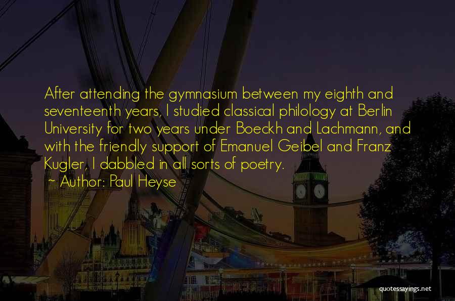 Paul Heyse Quotes: After Attending The Gymnasium Between My Eighth And Seventeenth Years, I Studied Classical Philology At Berlin University For Two Years