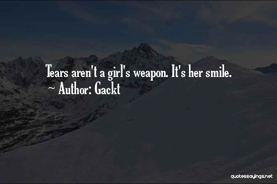 Gackt Quotes: Tears Aren't A Girl's Weapon. It's Her Smile.