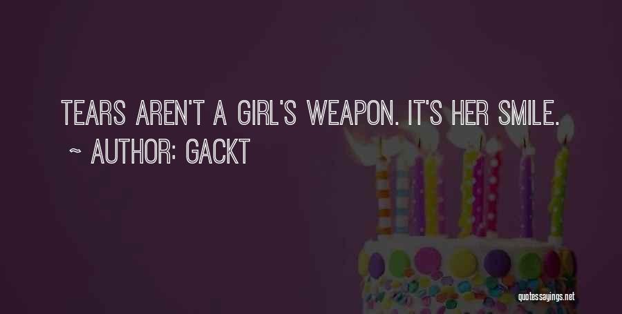 Gackt Quotes: Tears Aren't A Girl's Weapon. It's Her Smile.