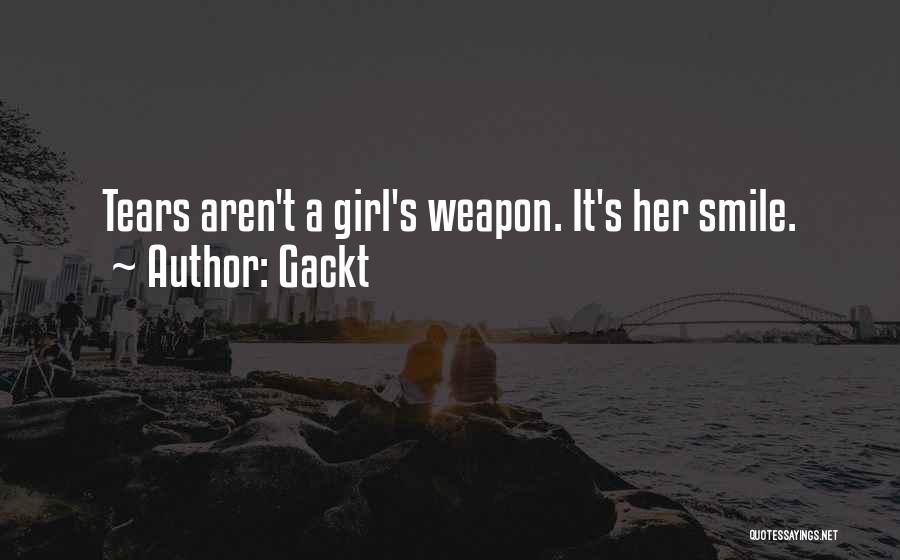 Gackt Quotes: Tears Aren't A Girl's Weapon. It's Her Smile.