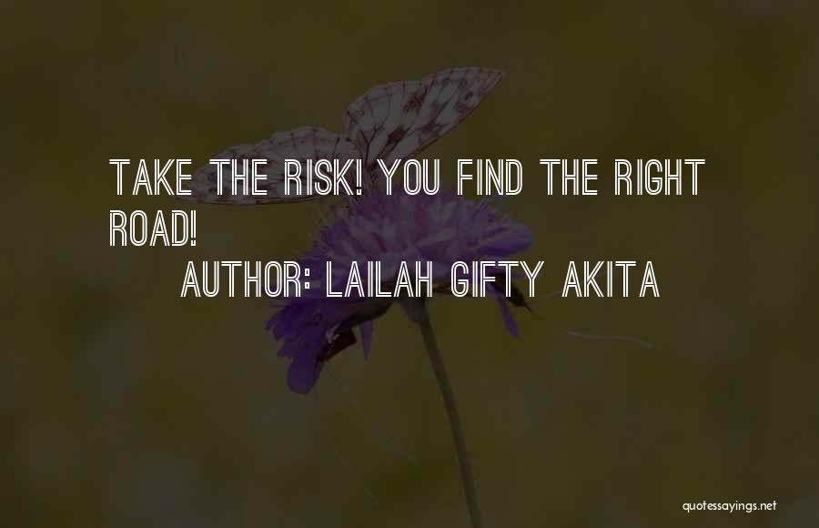 Lailah Gifty Akita Quotes: Take The Risk! You Find The Right Road!