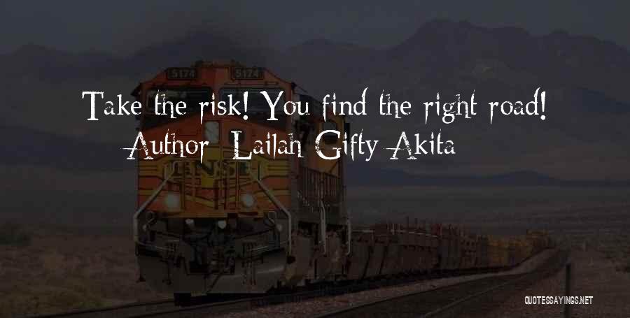 Lailah Gifty Akita Quotes: Take The Risk! You Find The Right Road!