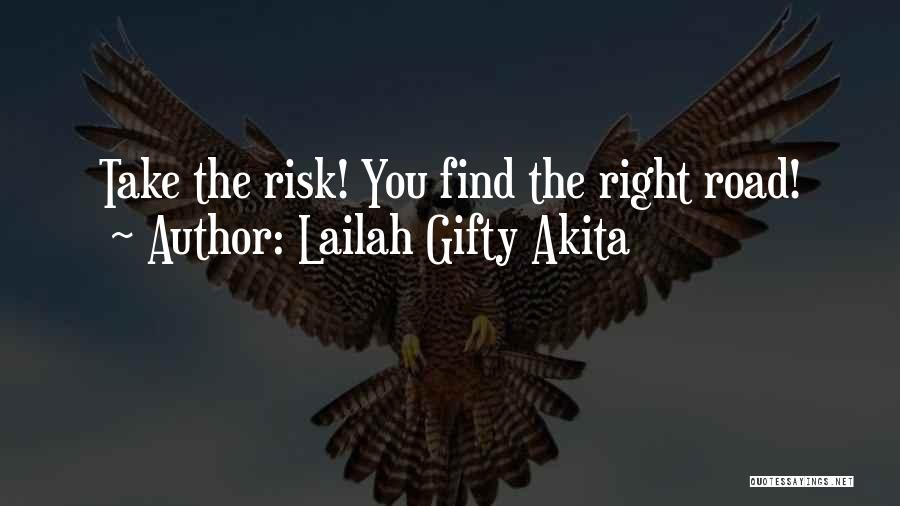 Lailah Gifty Akita Quotes: Take The Risk! You Find The Right Road!