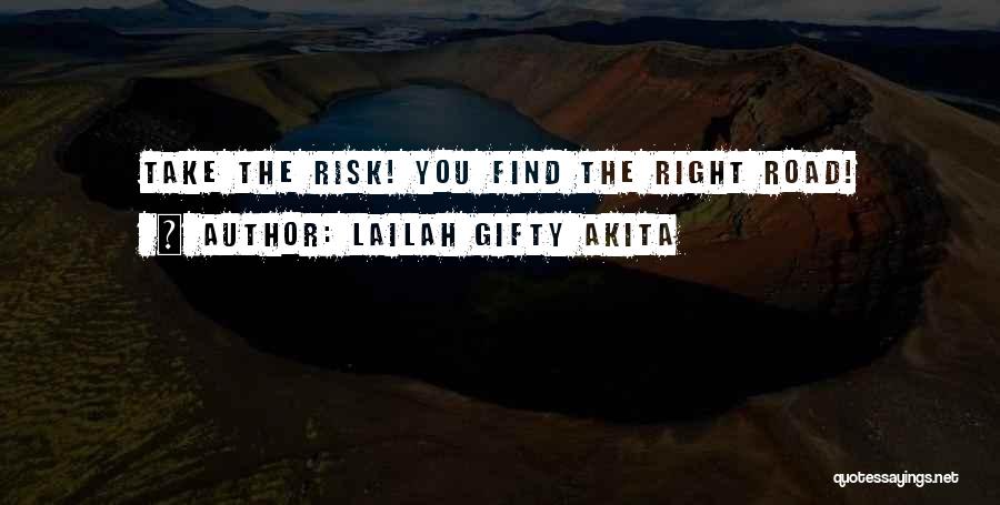 Lailah Gifty Akita Quotes: Take The Risk! You Find The Right Road!