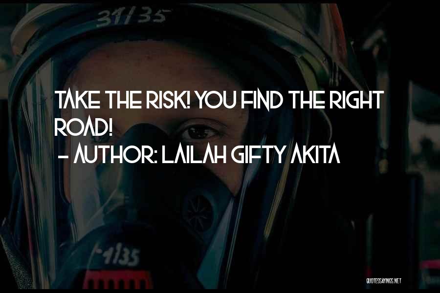 Lailah Gifty Akita Quotes: Take The Risk! You Find The Right Road!