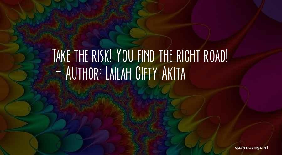 Lailah Gifty Akita Quotes: Take The Risk! You Find The Right Road!