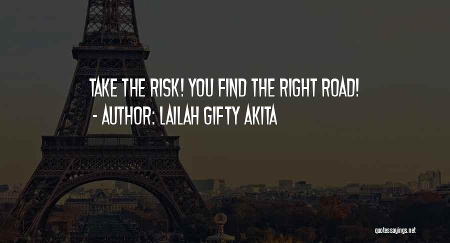 Lailah Gifty Akita Quotes: Take The Risk! You Find The Right Road!