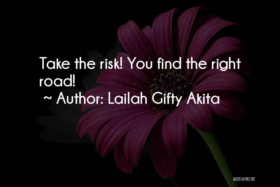 Lailah Gifty Akita Quotes: Take The Risk! You Find The Right Road!