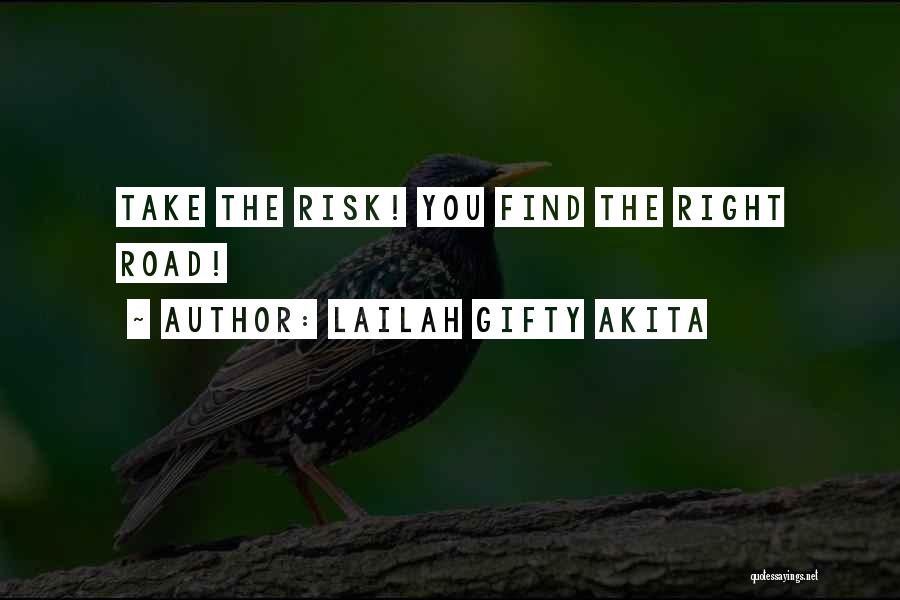 Lailah Gifty Akita Quotes: Take The Risk! You Find The Right Road!