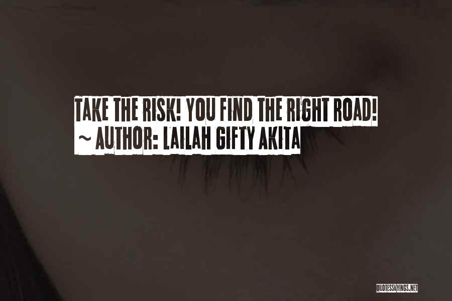 Lailah Gifty Akita Quotes: Take The Risk! You Find The Right Road!
