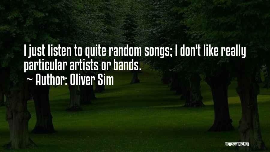 Oliver Sim Quotes: I Just Listen To Quite Random Songs; I Don't Like Really Particular Artists Or Bands.