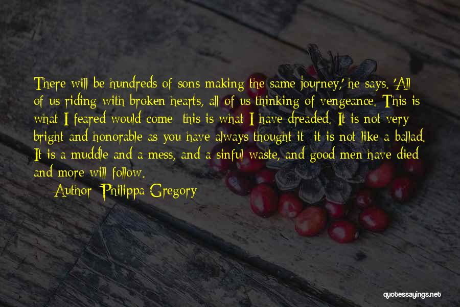 Philippa Gregory Quotes: There Will Be Hundreds Of Sons Making The Same Journey,' He Says. 'all Of Us Riding With Broken Hearts, All