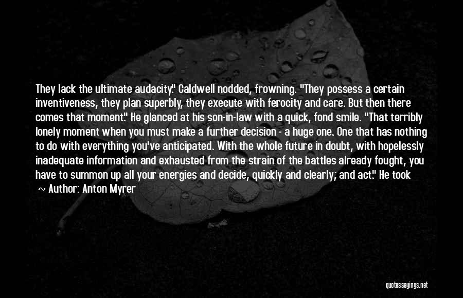 Anton Myrer Quotes: They Lack The Ultimate Audacity. Caldwell Nodded, Frowning. They Possess A Certain Inventiveness, They Plan Superbly, They Execute With Ferocity