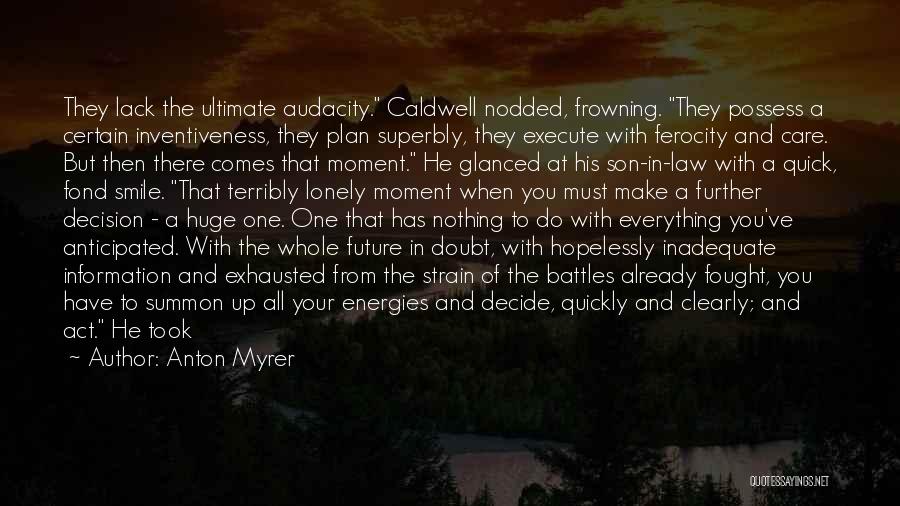 Anton Myrer Quotes: They Lack The Ultimate Audacity. Caldwell Nodded, Frowning. They Possess A Certain Inventiveness, They Plan Superbly, They Execute With Ferocity