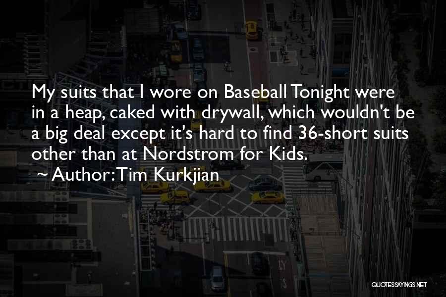 Tim Kurkjian Quotes: My Suits That I Wore On Baseball Tonight Were In A Heap, Caked With Drywall, Which Wouldn't Be A Big