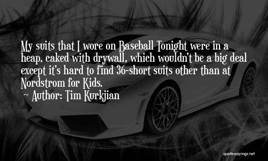 Tim Kurkjian Quotes: My Suits That I Wore On Baseball Tonight Were In A Heap, Caked With Drywall, Which Wouldn't Be A Big