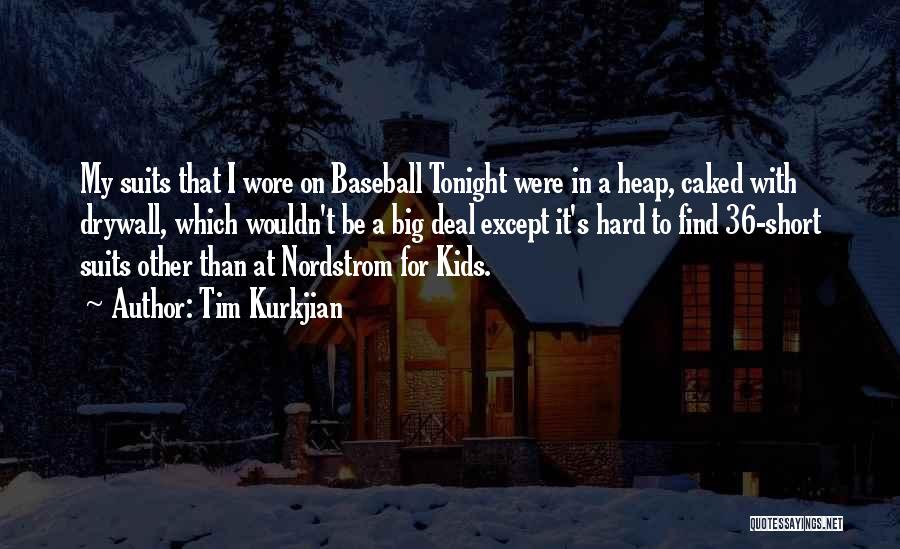 Tim Kurkjian Quotes: My Suits That I Wore On Baseball Tonight Were In A Heap, Caked With Drywall, Which Wouldn't Be A Big