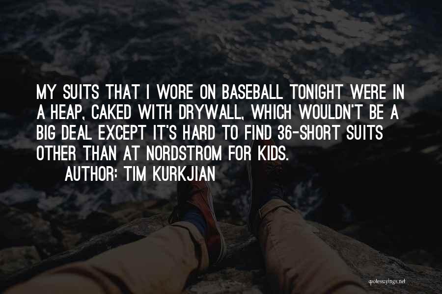 Tim Kurkjian Quotes: My Suits That I Wore On Baseball Tonight Were In A Heap, Caked With Drywall, Which Wouldn't Be A Big