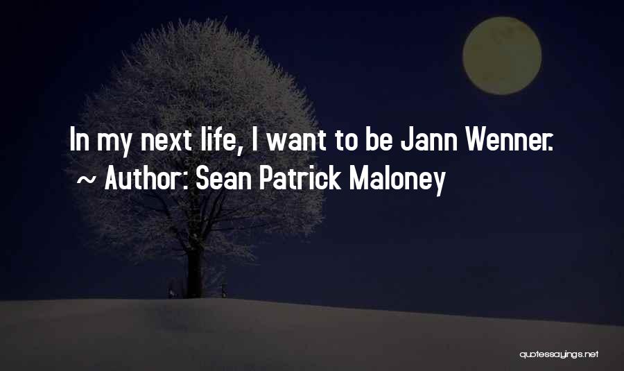 Sean Patrick Maloney Quotes: In My Next Life, I Want To Be Jann Wenner.