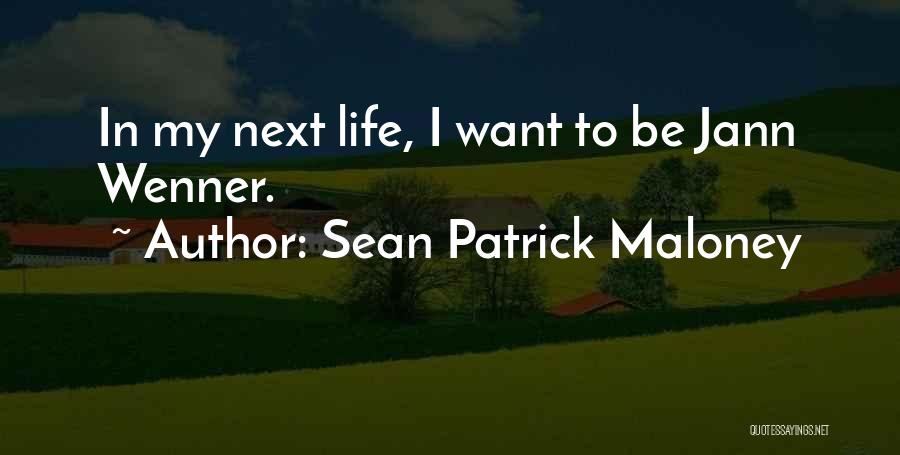 Sean Patrick Maloney Quotes: In My Next Life, I Want To Be Jann Wenner.