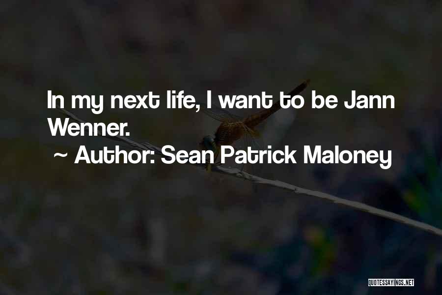 Sean Patrick Maloney Quotes: In My Next Life, I Want To Be Jann Wenner.