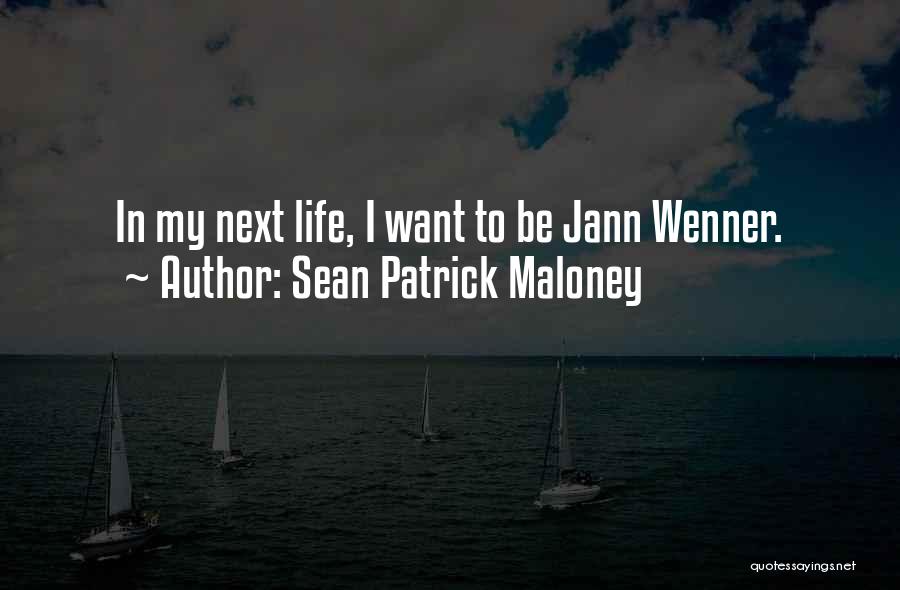 Sean Patrick Maloney Quotes: In My Next Life, I Want To Be Jann Wenner.