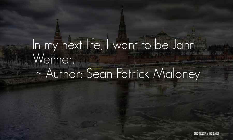 Sean Patrick Maloney Quotes: In My Next Life, I Want To Be Jann Wenner.
