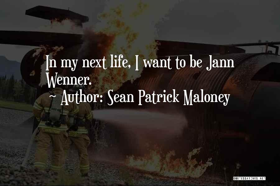 Sean Patrick Maloney Quotes: In My Next Life, I Want To Be Jann Wenner.