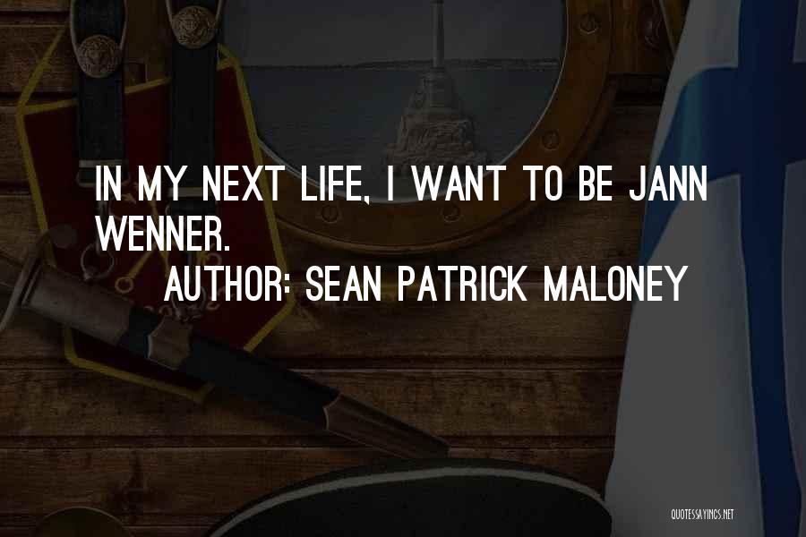 Sean Patrick Maloney Quotes: In My Next Life, I Want To Be Jann Wenner.