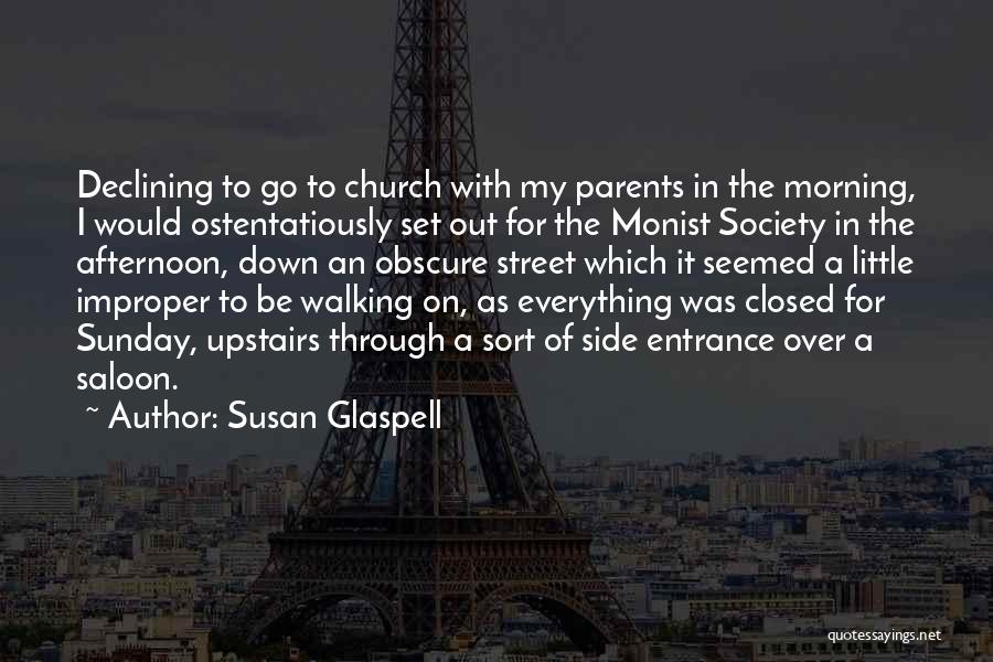 Susan Glaspell Quotes: Declining To Go To Church With My Parents In The Morning, I Would Ostentatiously Set Out For The Monist Society