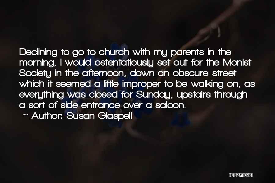 Susan Glaspell Quotes: Declining To Go To Church With My Parents In The Morning, I Would Ostentatiously Set Out For The Monist Society