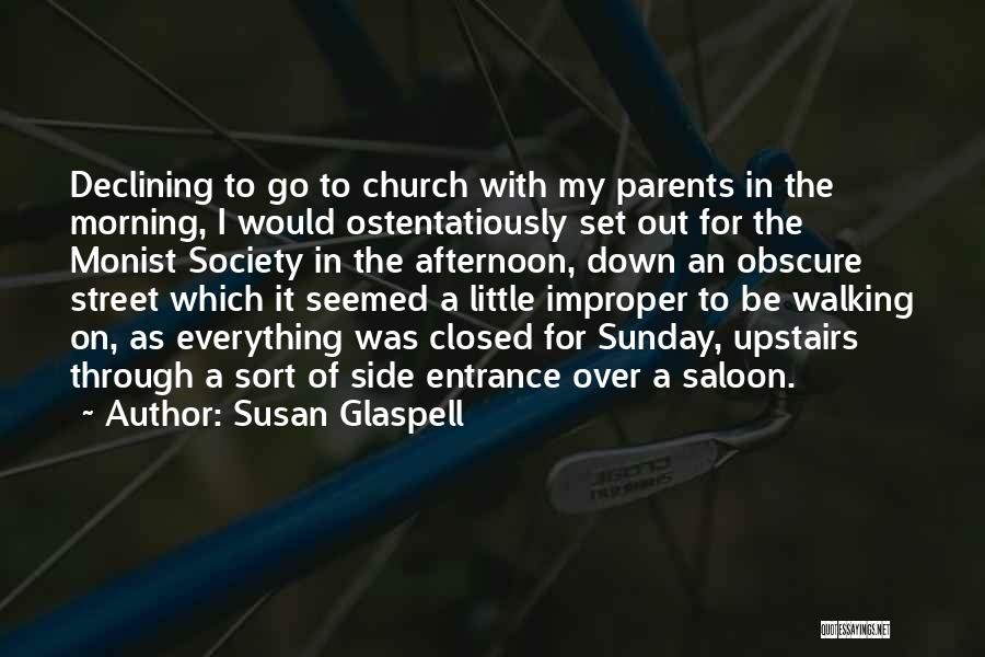 Susan Glaspell Quotes: Declining To Go To Church With My Parents In The Morning, I Would Ostentatiously Set Out For The Monist Society