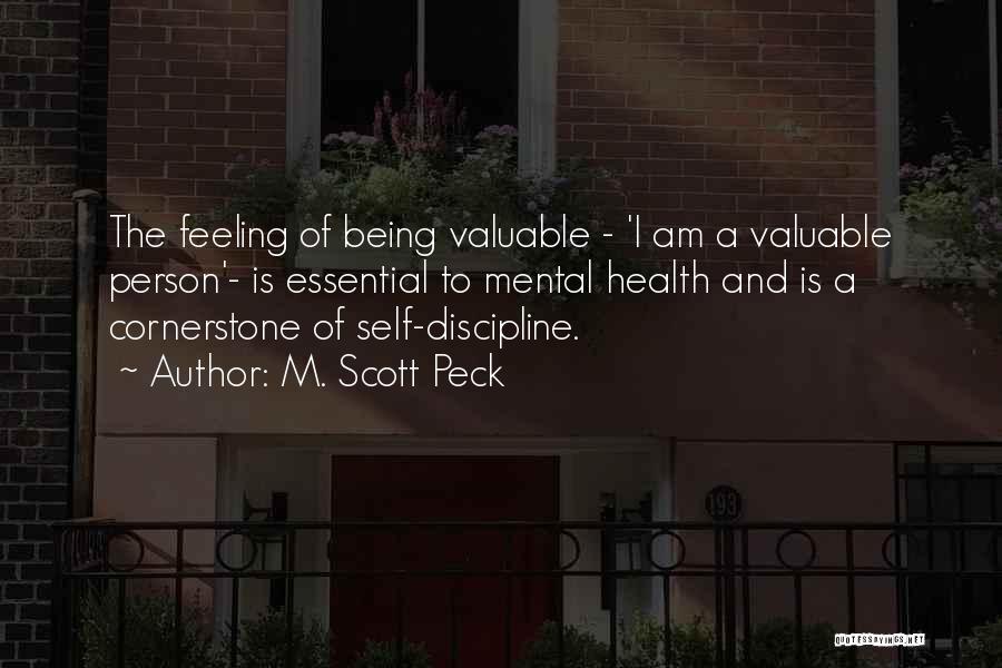 M. Scott Peck Quotes: The Feeling Of Being Valuable - 'i Am A Valuable Person'- Is Essential To Mental Health And Is A Cornerstone