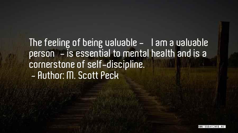 M. Scott Peck Quotes: The Feeling Of Being Valuable - 'i Am A Valuable Person'- Is Essential To Mental Health And Is A Cornerstone