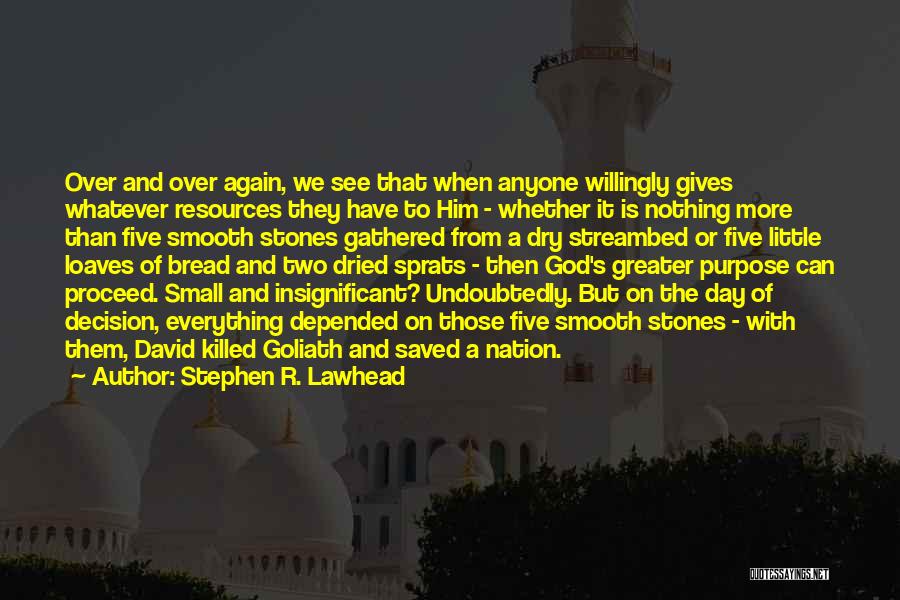 Stephen R. Lawhead Quotes: Over And Over Again, We See That When Anyone Willingly Gives Whatever Resources They Have To Him - Whether It