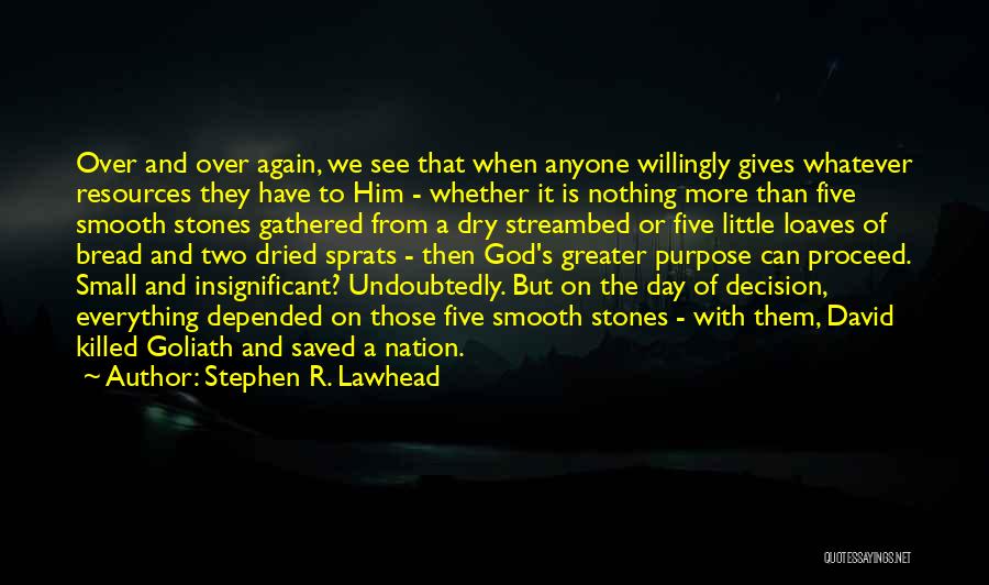 Stephen R. Lawhead Quotes: Over And Over Again, We See That When Anyone Willingly Gives Whatever Resources They Have To Him - Whether It