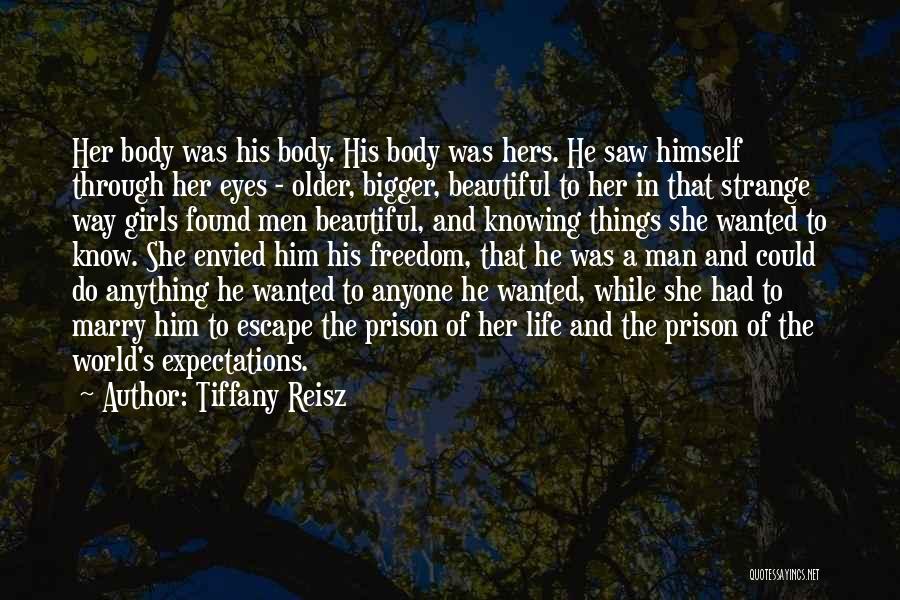 Tiffany Reisz Quotes: Her Body Was His Body. His Body Was Hers. He Saw Himself Through Her Eyes - Older, Bigger, Beautiful To