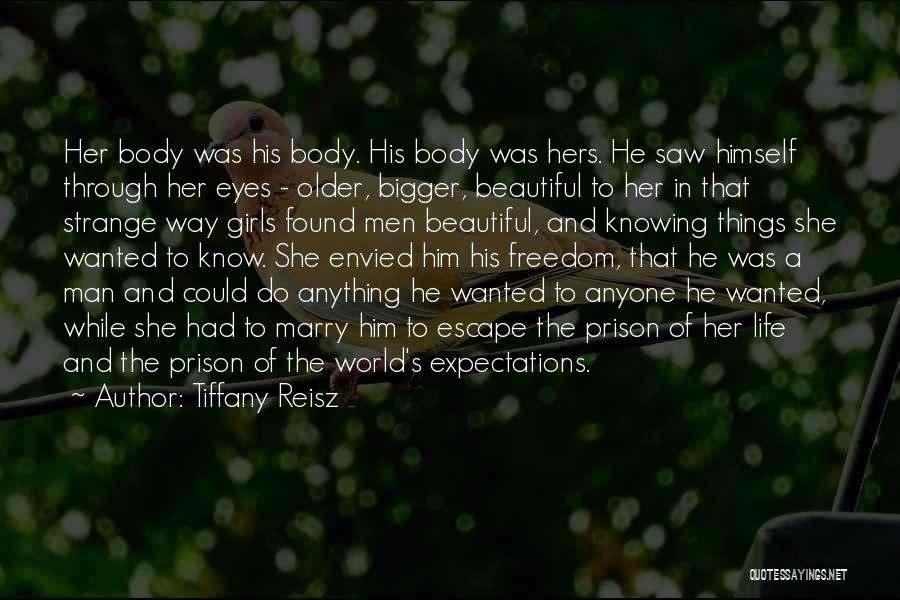 Tiffany Reisz Quotes: Her Body Was His Body. His Body Was Hers. He Saw Himself Through Her Eyes - Older, Bigger, Beautiful To