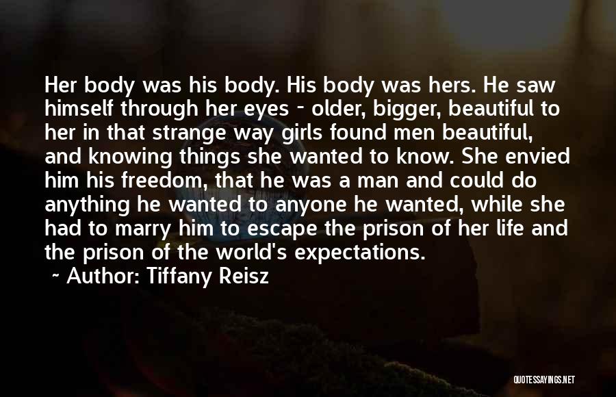 Tiffany Reisz Quotes: Her Body Was His Body. His Body Was Hers. He Saw Himself Through Her Eyes - Older, Bigger, Beautiful To