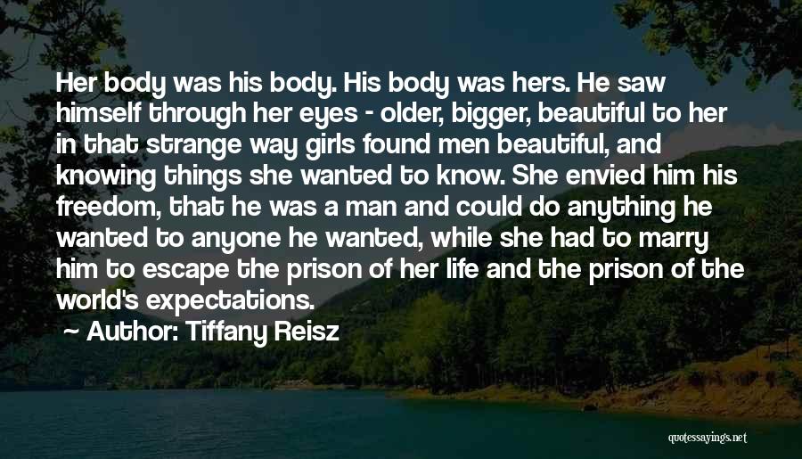 Tiffany Reisz Quotes: Her Body Was His Body. His Body Was Hers. He Saw Himself Through Her Eyes - Older, Bigger, Beautiful To
