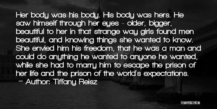Tiffany Reisz Quotes: Her Body Was His Body. His Body Was Hers. He Saw Himself Through Her Eyes - Older, Bigger, Beautiful To