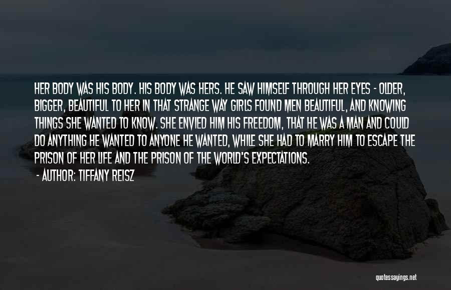Tiffany Reisz Quotes: Her Body Was His Body. His Body Was Hers. He Saw Himself Through Her Eyes - Older, Bigger, Beautiful To