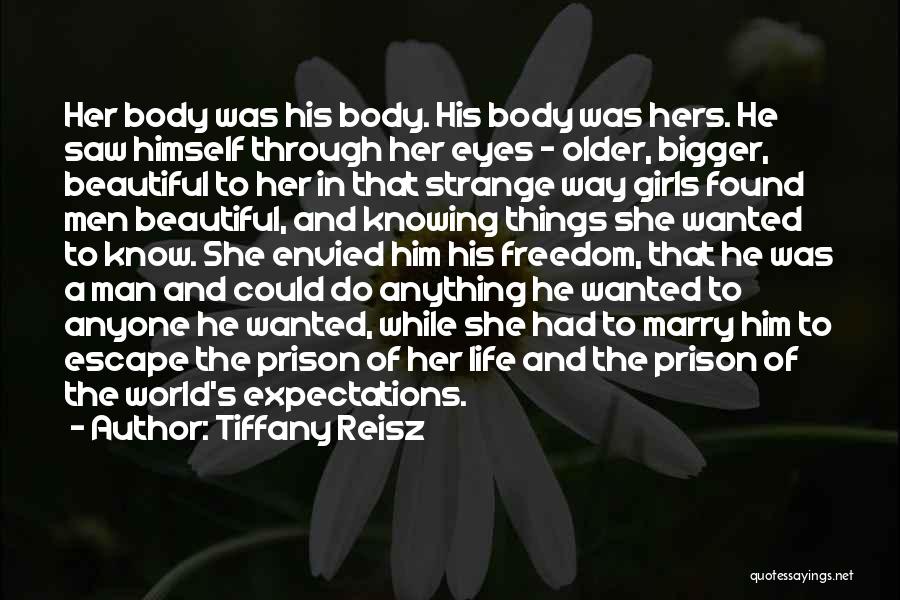 Tiffany Reisz Quotes: Her Body Was His Body. His Body Was Hers. He Saw Himself Through Her Eyes - Older, Bigger, Beautiful To