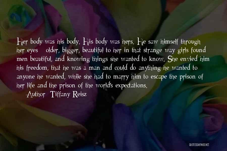 Tiffany Reisz Quotes: Her Body Was His Body. His Body Was Hers. He Saw Himself Through Her Eyes - Older, Bigger, Beautiful To