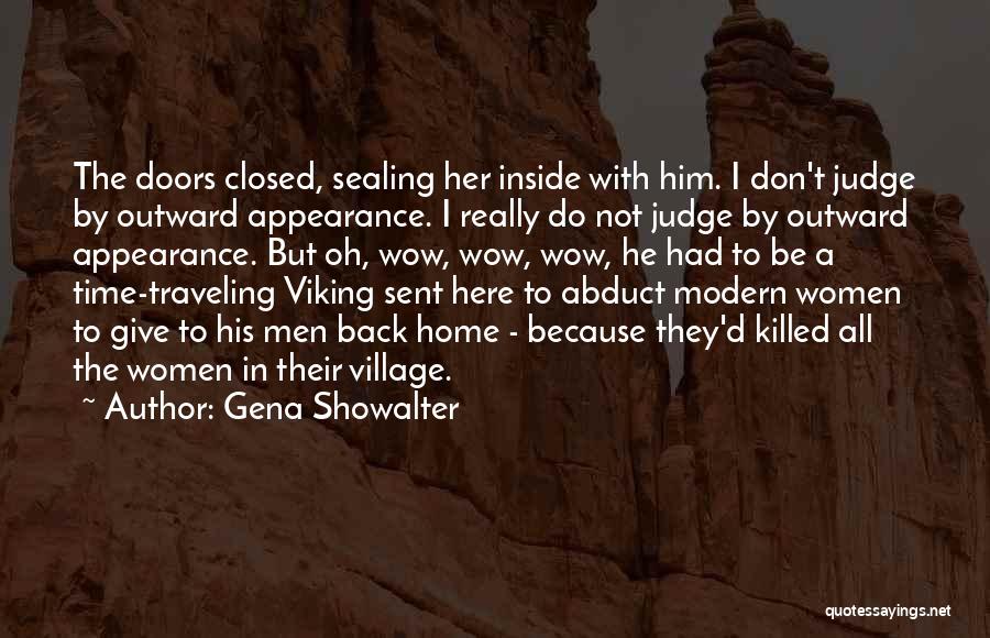 Gena Showalter Quotes: The Doors Closed, Sealing Her Inside With Him. I Don't Judge By Outward Appearance. I Really Do Not Judge By