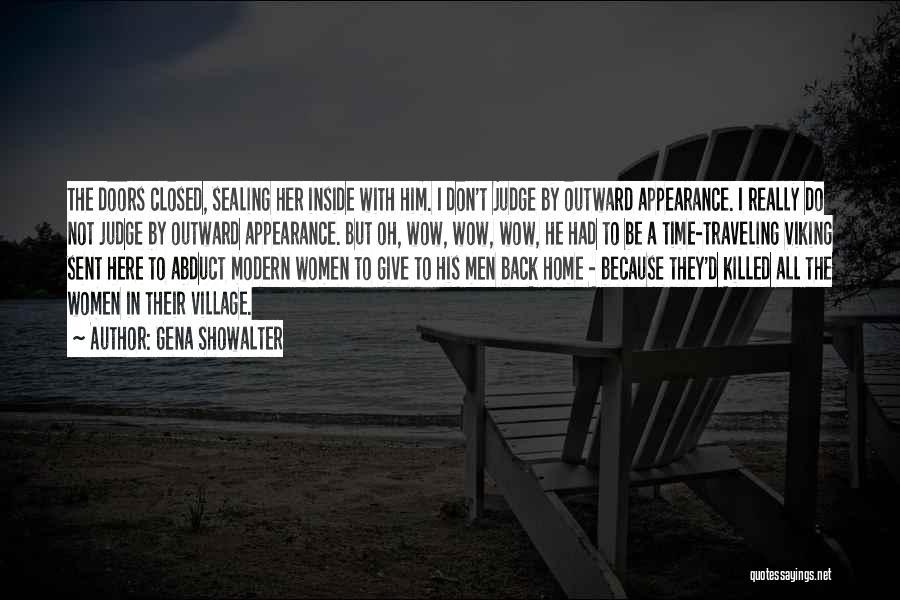 Gena Showalter Quotes: The Doors Closed, Sealing Her Inside With Him. I Don't Judge By Outward Appearance. I Really Do Not Judge By