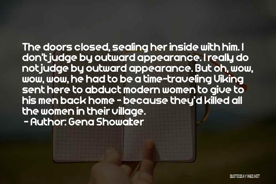 Gena Showalter Quotes: The Doors Closed, Sealing Her Inside With Him. I Don't Judge By Outward Appearance. I Really Do Not Judge By