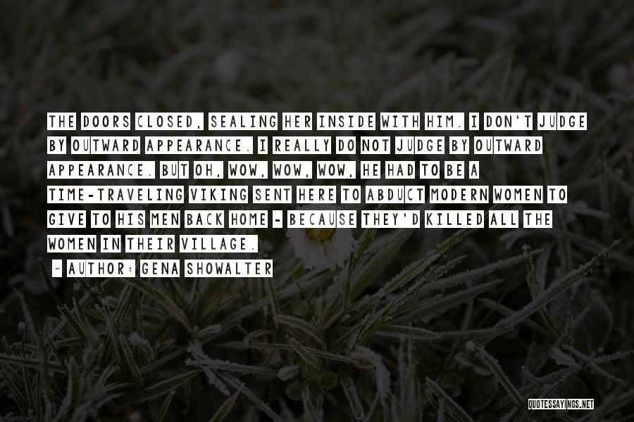 Gena Showalter Quotes: The Doors Closed, Sealing Her Inside With Him. I Don't Judge By Outward Appearance. I Really Do Not Judge By