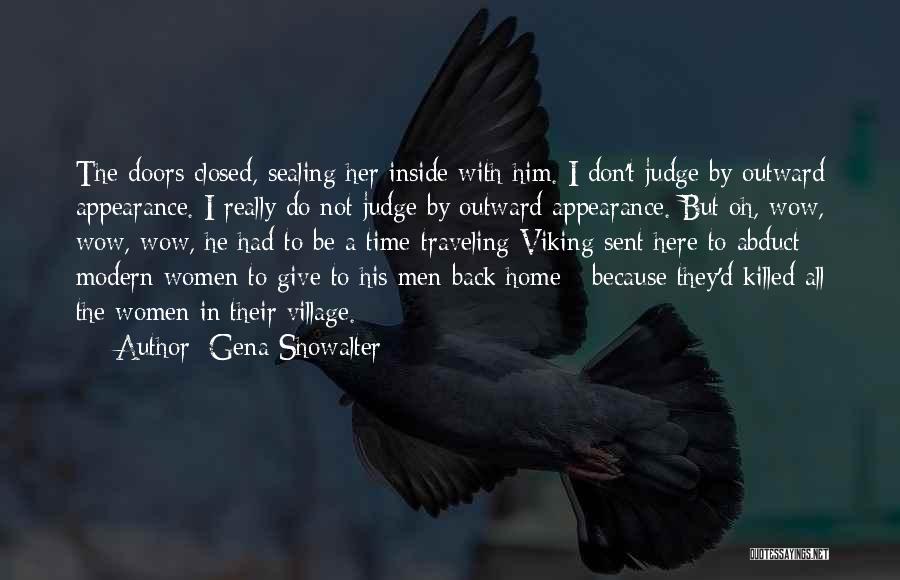 Gena Showalter Quotes: The Doors Closed, Sealing Her Inside With Him. I Don't Judge By Outward Appearance. I Really Do Not Judge By