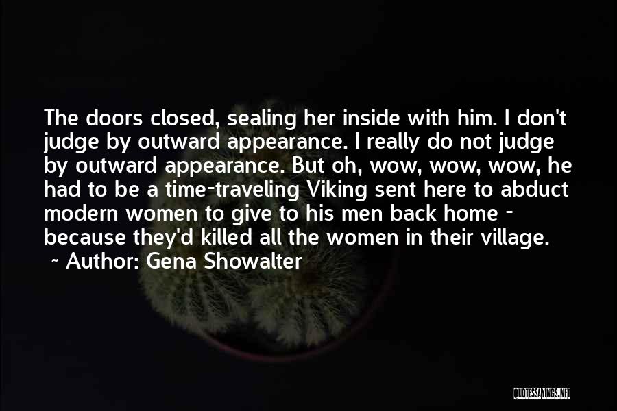 Gena Showalter Quotes: The Doors Closed, Sealing Her Inside With Him. I Don't Judge By Outward Appearance. I Really Do Not Judge By